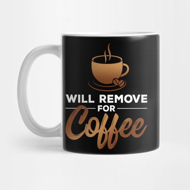 Will Remove for Coffee by zeeshirtsandprints